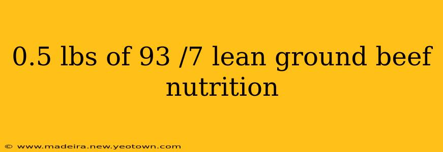 0.5 lbs of 93 /7 lean ground beef nutrition