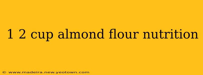 1 2 cup almond flour nutrition