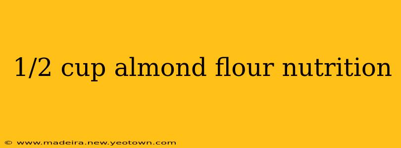 1/2 cup almond flour nutrition