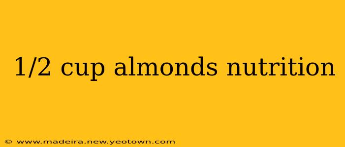 1/2 cup almonds nutrition