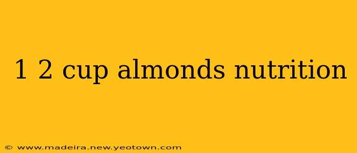 1 2 cup almonds nutrition