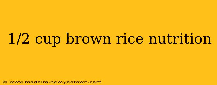 1/2 cup brown rice nutrition