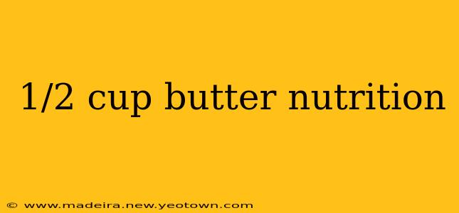 1/2 cup butter nutrition