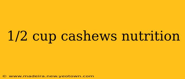 1/2 cup cashews nutrition