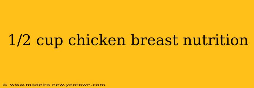 1/2 cup chicken breast nutrition