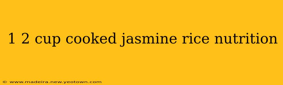 1 2 cup cooked jasmine rice nutrition