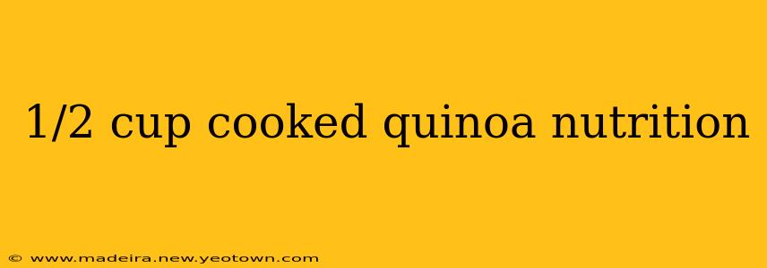 1/2 cup cooked quinoa nutrition