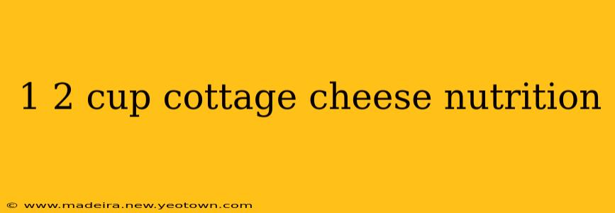 1 2 cup cottage cheese nutrition
