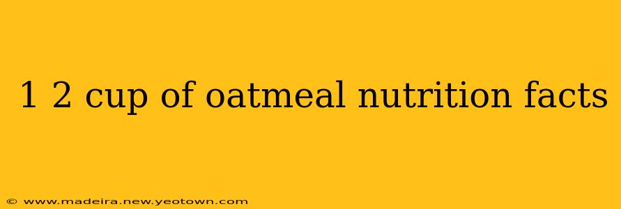 1 2 cup of oatmeal nutrition facts