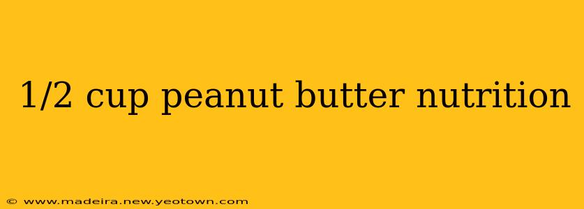1/2 cup peanut butter nutrition