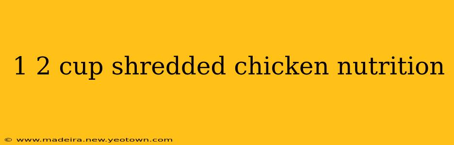 1 2 cup shredded chicken nutrition