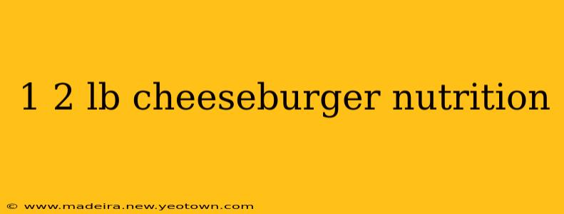 1 2 lb cheeseburger nutrition