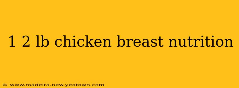 1 2 lb chicken breast nutrition