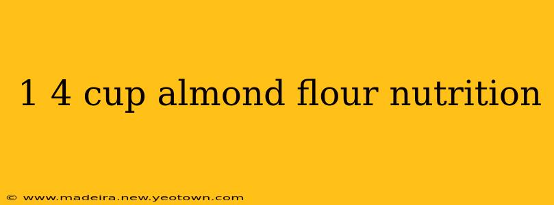 1 4 cup almond flour nutrition
