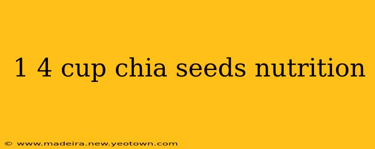 1 4 cup chia seeds nutrition