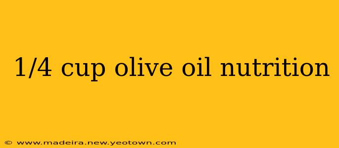 1/4 cup olive oil nutrition