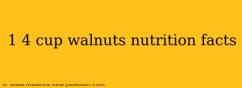 1 4 cup walnuts nutrition facts