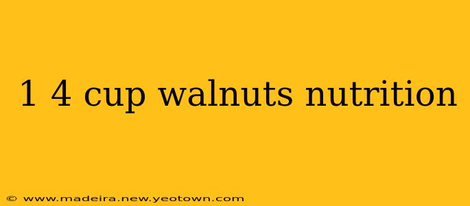 1 4 cup walnuts nutrition