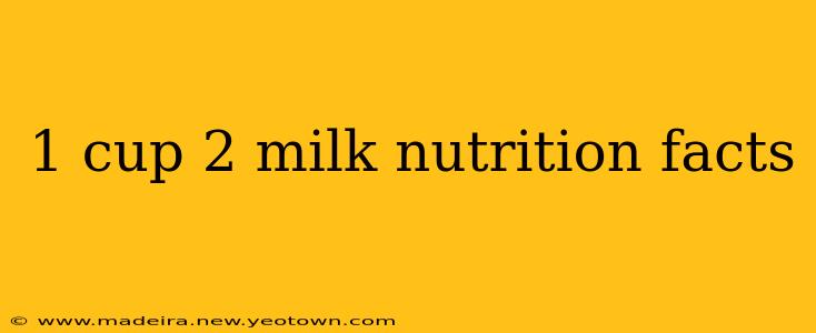 1 cup 2 milk nutrition facts
