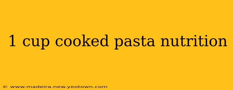 1 cup cooked pasta nutrition