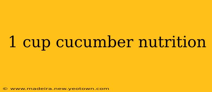 1 cup cucumber nutrition