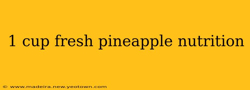 1 cup fresh pineapple nutrition