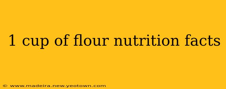 1 cup of flour nutrition facts
