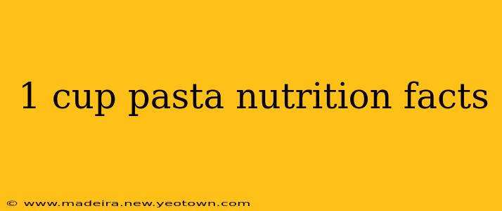 1 cup pasta nutrition facts