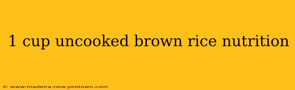 1 cup uncooked brown rice nutrition