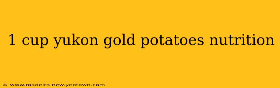 1 cup yukon gold potatoes nutrition
