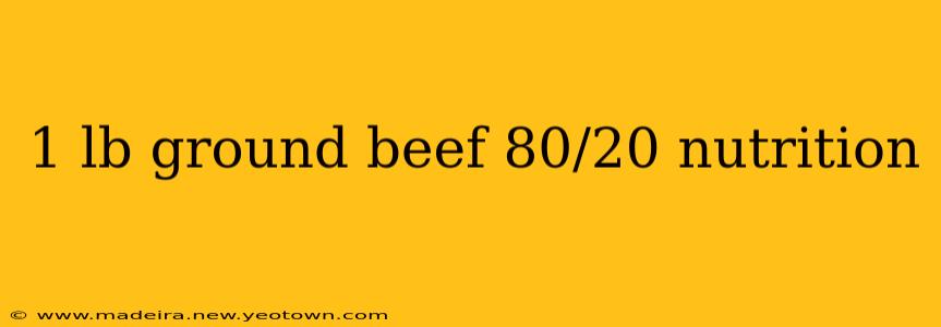 1 lb ground beef 80/20 nutrition