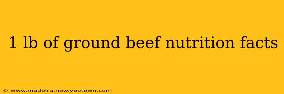 1 lb of ground beef nutrition facts