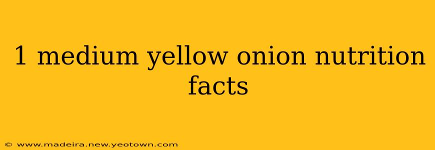 1 medium yellow onion nutrition facts