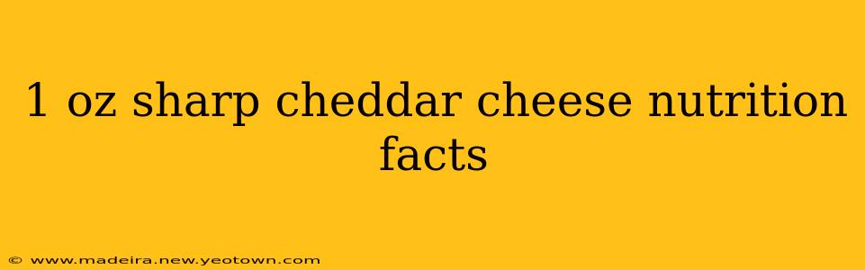 1 oz sharp cheddar cheese nutrition facts