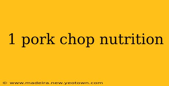 1 pork chop nutrition