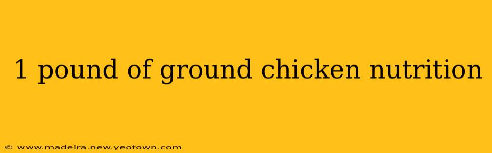 1 pound of ground chicken nutrition