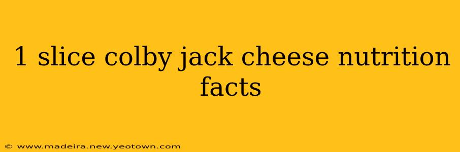 1 slice colby jack cheese nutrition facts