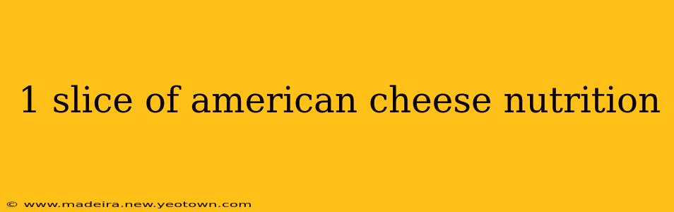 1 slice of american cheese nutrition