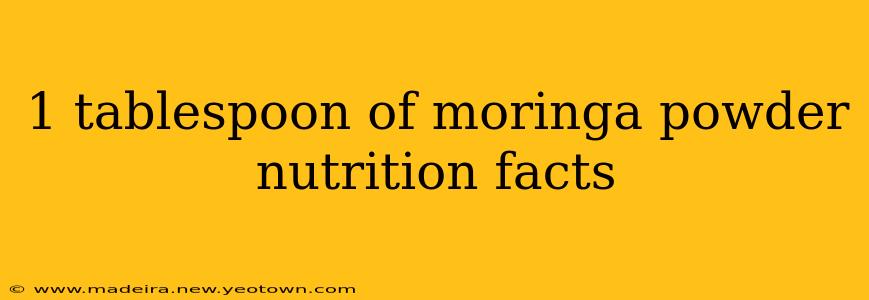1 tablespoon of moringa powder nutrition facts
