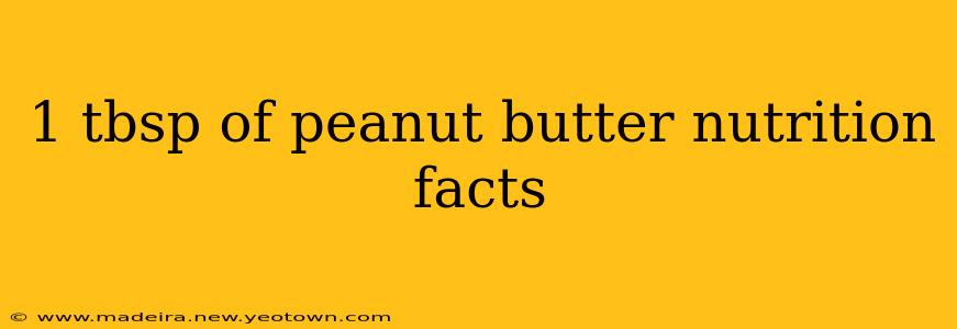 1 tbsp of peanut butter nutrition facts