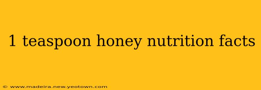 1 teaspoon honey nutrition facts