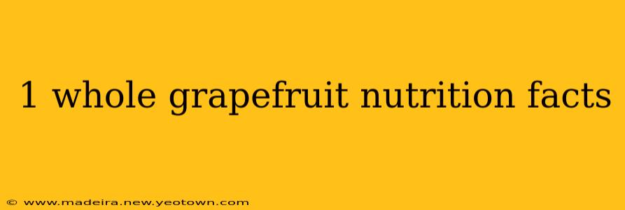 1 whole grapefruit nutrition facts