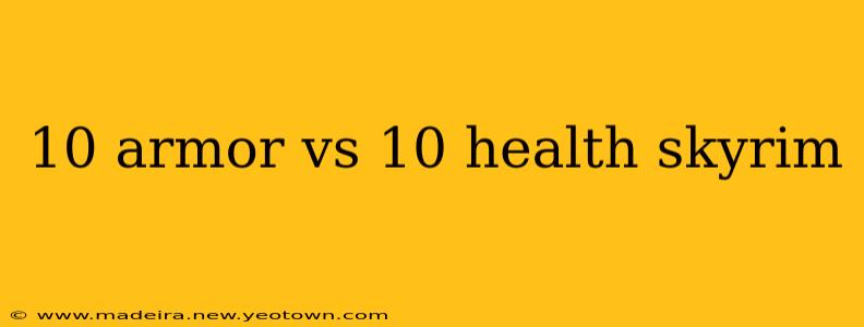 10 armor vs 10 health skyrim