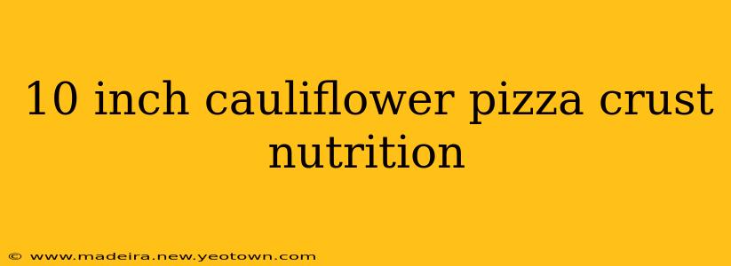 10 inch cauliflower pizza crust nutrition