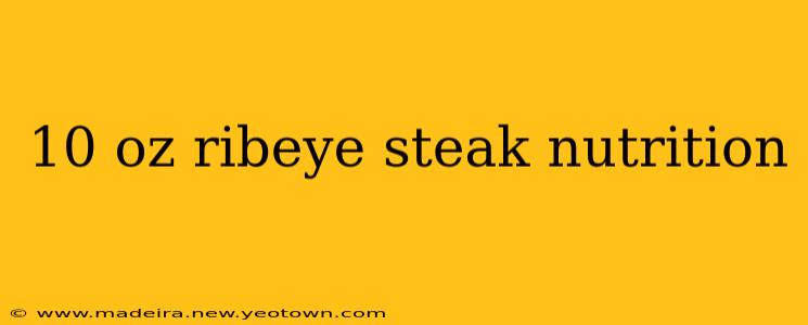 10 oz ribeye steak nutrition