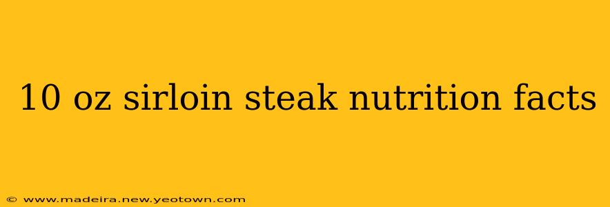 10 oz sirloin steak nutrition facts