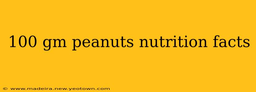 100 gm peanuts nutrition facts