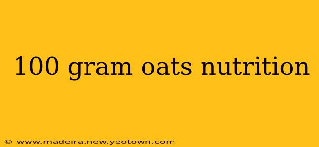 100 gram oats nutrition