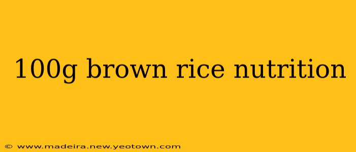 100g brown rice nutrition