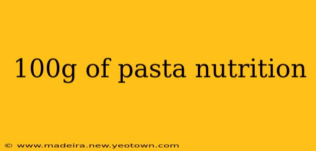 100g of pasta nutrition